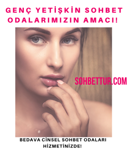 Genç Yetişkin Sohbet Odalarımızın Amacı, Yetişkin sohbet odaları, Yetişkin evli sohbet, Bedava Cinsel Sohbet Odaları Hizmetinizde