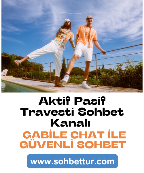 Aktif Pasif Travesti Sohbet Kanalı, Gabile Chat ile Güvenli Sohbet, Aktif Pasif Travesti Sohbet Ücretsiz mi? 