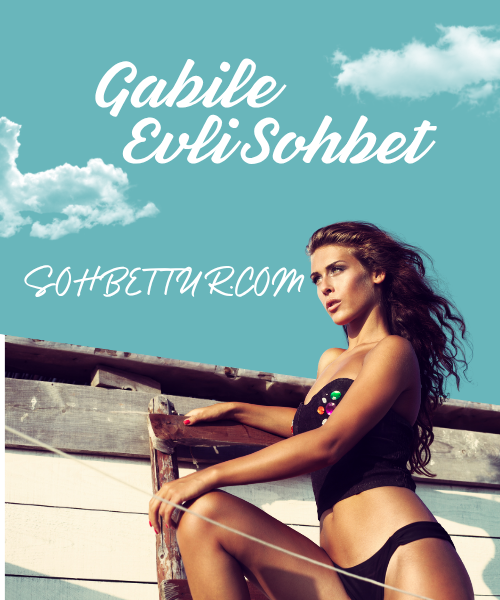 Gabile Evli Sohbet, Gabile Dul Sohbet,  Dullarla sohbet yapmak, Gabile Lez Sohbet 